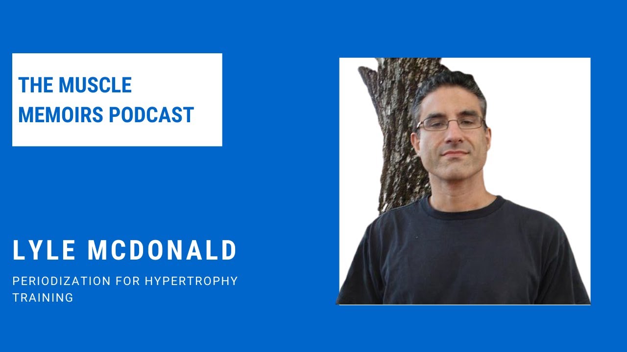 #56 Lyle McDonald - Periodization for Hypertrophy Training