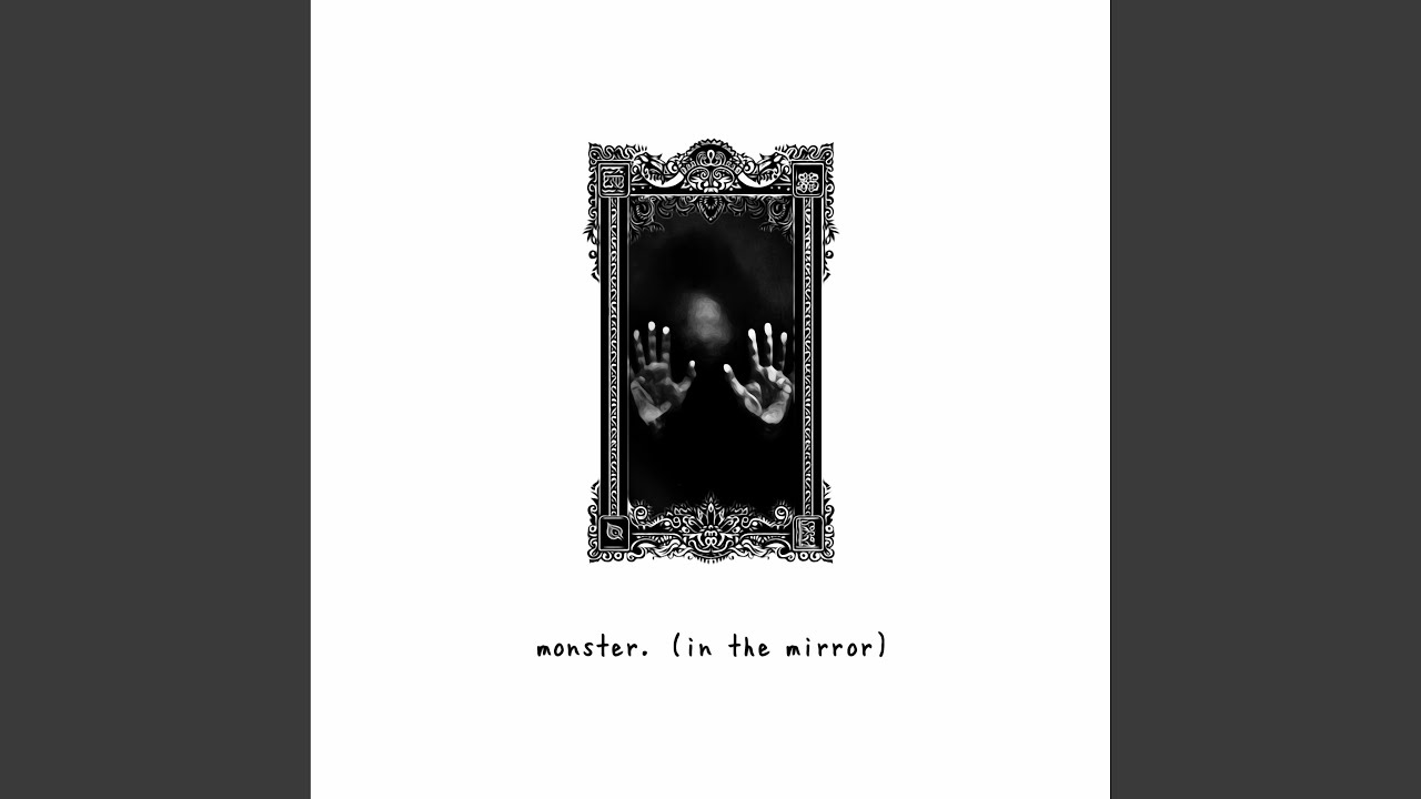 monster. (in the mirror)