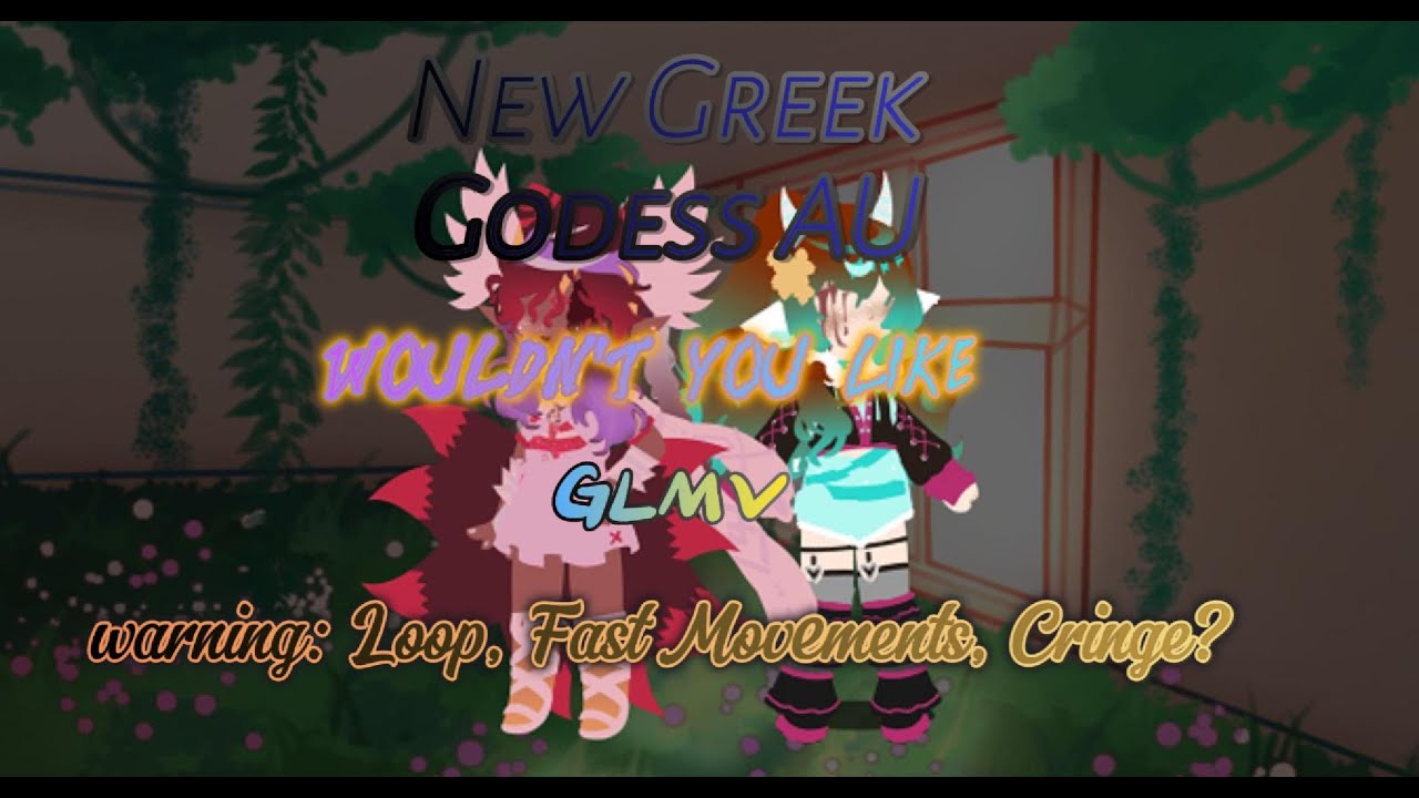 Wouldn't you like GLMV {Warning: Loop, Fast Movements, Cringe?} {Greek Goddess AU}