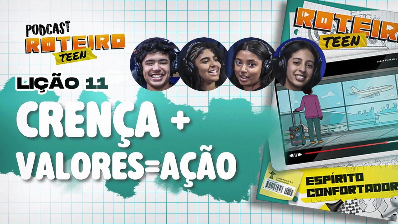Lição 11 - CRENÇA + VALORES = AÇÃO | Roteiro Teen Podcast - Escola Sabatina Adolescentes