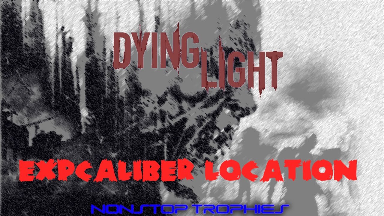 Dying Light   EXPcalibur Location