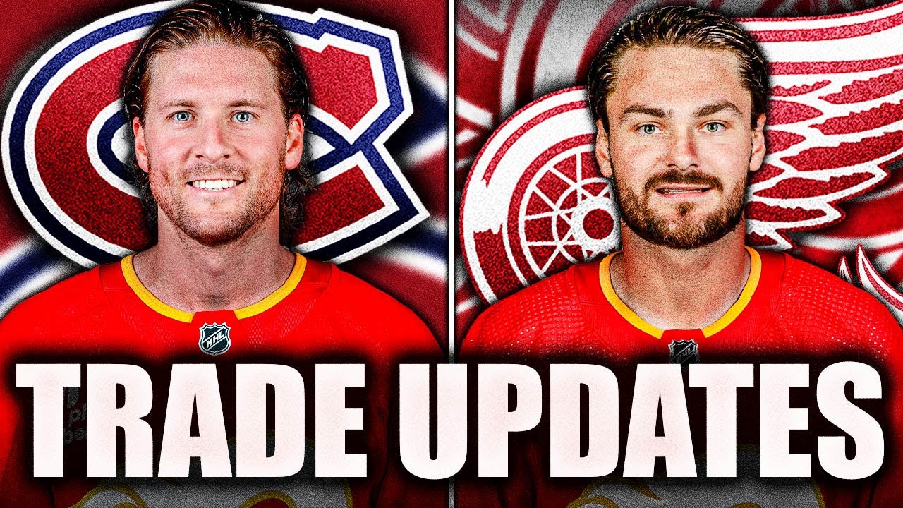 RED WINGS & HABS TRADE UPDATES: CALGARY FLAMES FIRE SALE TO DETROIT OR MONTREAL?