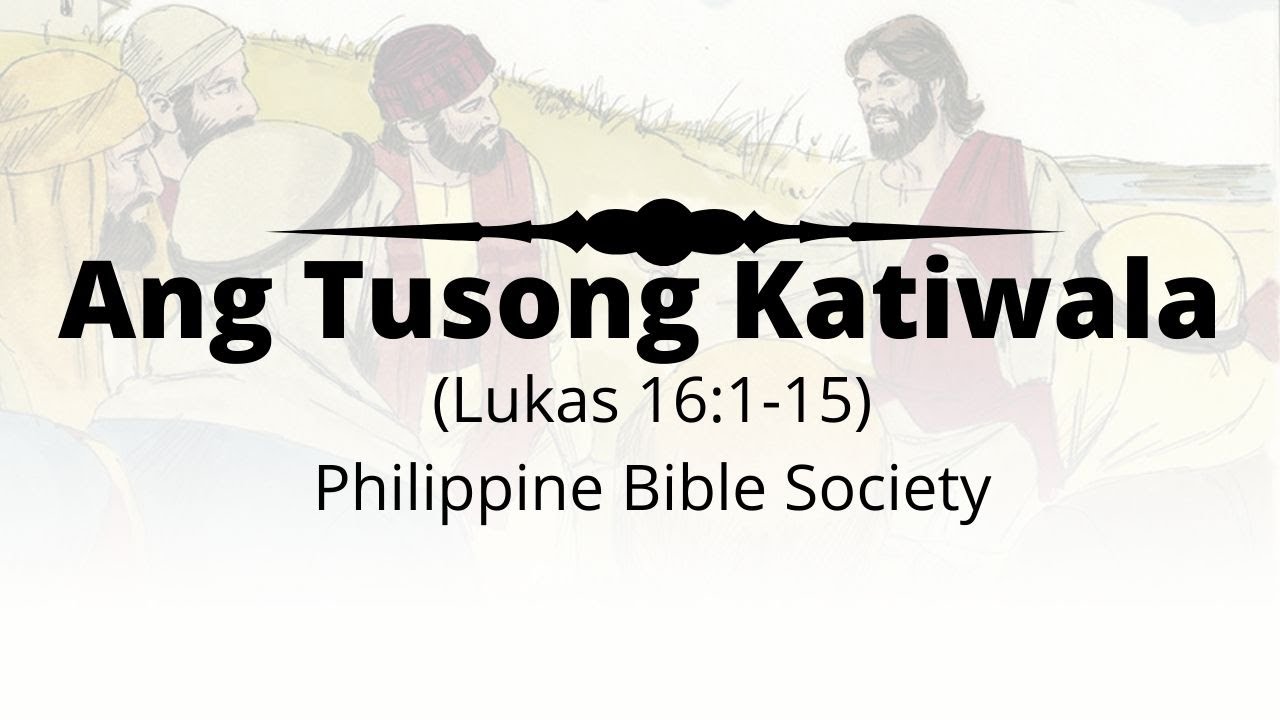 Ang Tusong Katiwala (Lukas 16:1-15) Philippine Bible Society