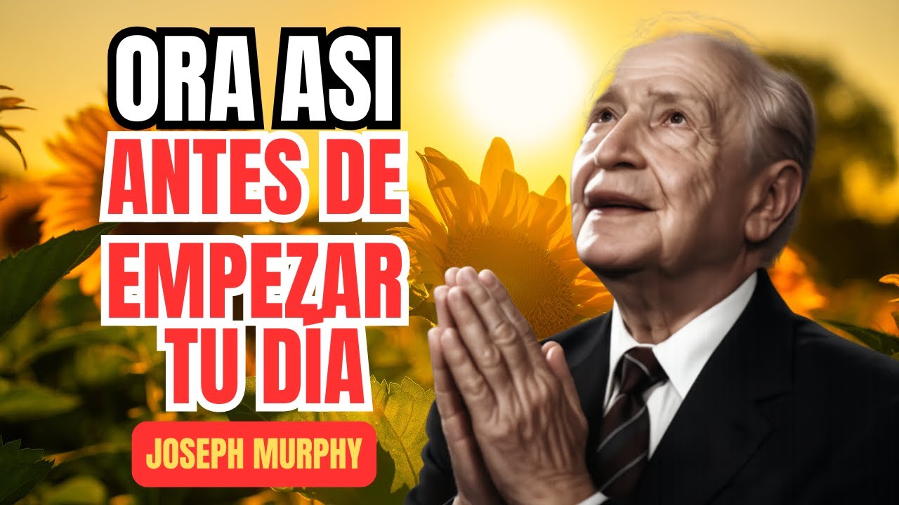 La oración para entregar tu día a las manos de Dios | Joseph Murphy