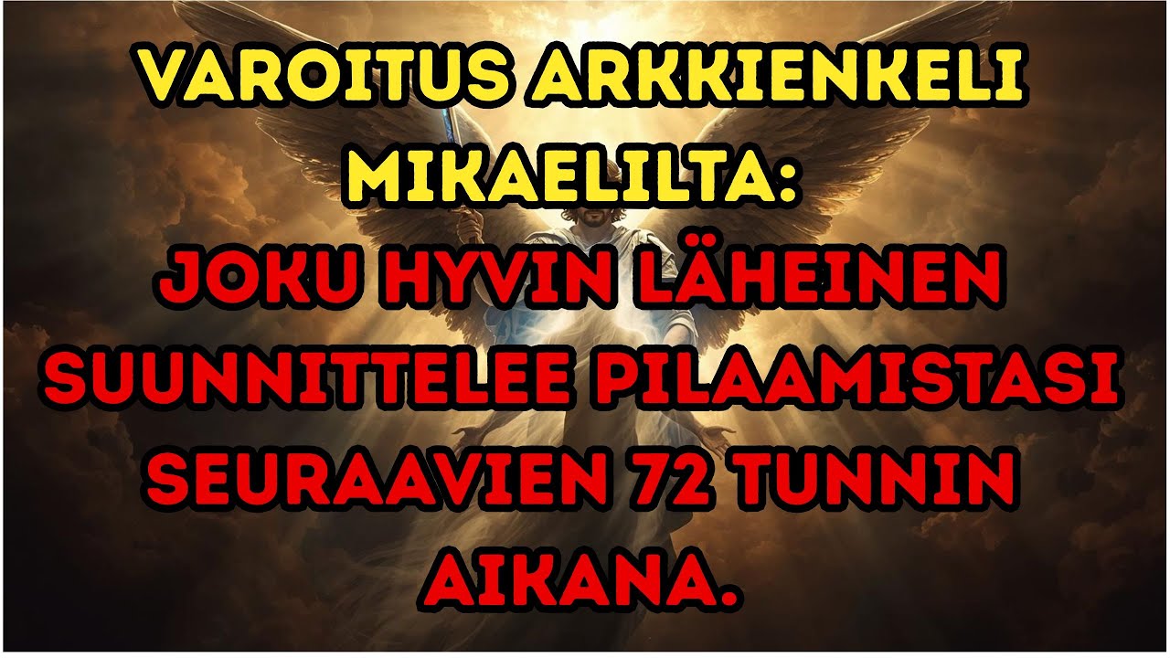 Arkkienkeli Mikaelin varoitus: Petos 72 tunnin sisällä