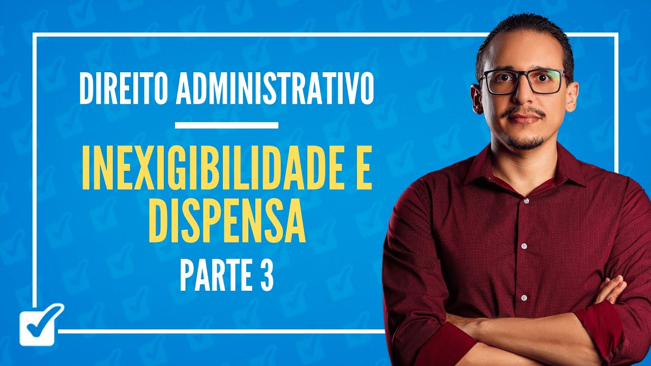 14.03.08. Aula de Contratação Direta, Inexigibilidade e Dispensa (Direito Administrativo) - Parte 3