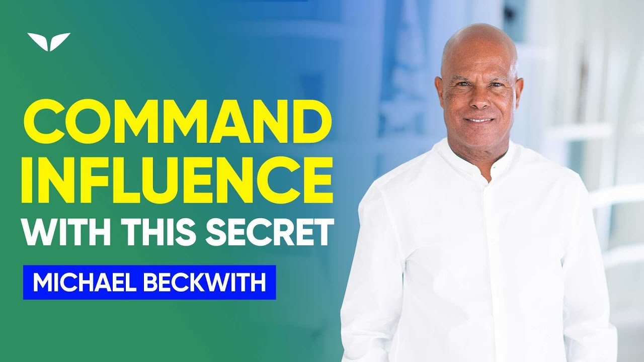 Discover How To Command Influence With This Simple Secret | Michael Beckwith
