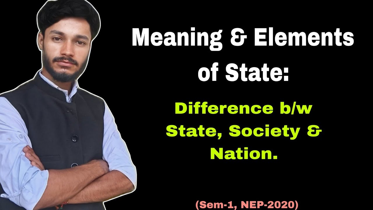 Meaning & Elements of State: Difference between State, Society and Nation 