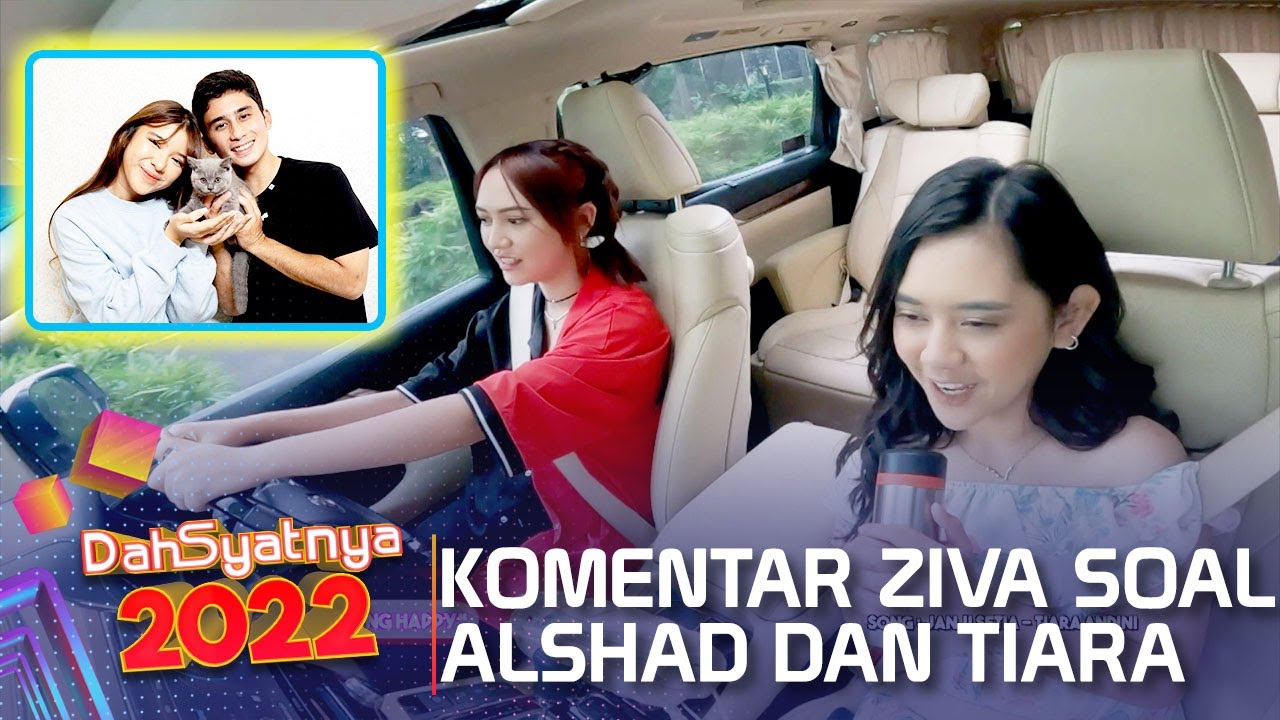 ZIVA SENENG BANGET DENGAN HUBUNGAN TIARA DAN ALSHAD AHMAD - DAHSYATNYA 2022