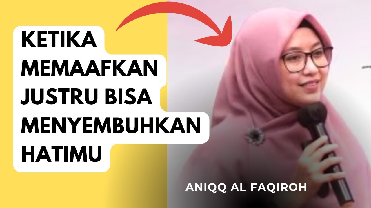 KETIKA MEMAAFKAN JUSTRU BISA MENYEMBUHKAN HATIMU ~ USTADZAH ANIQQ AL FAQIROH 