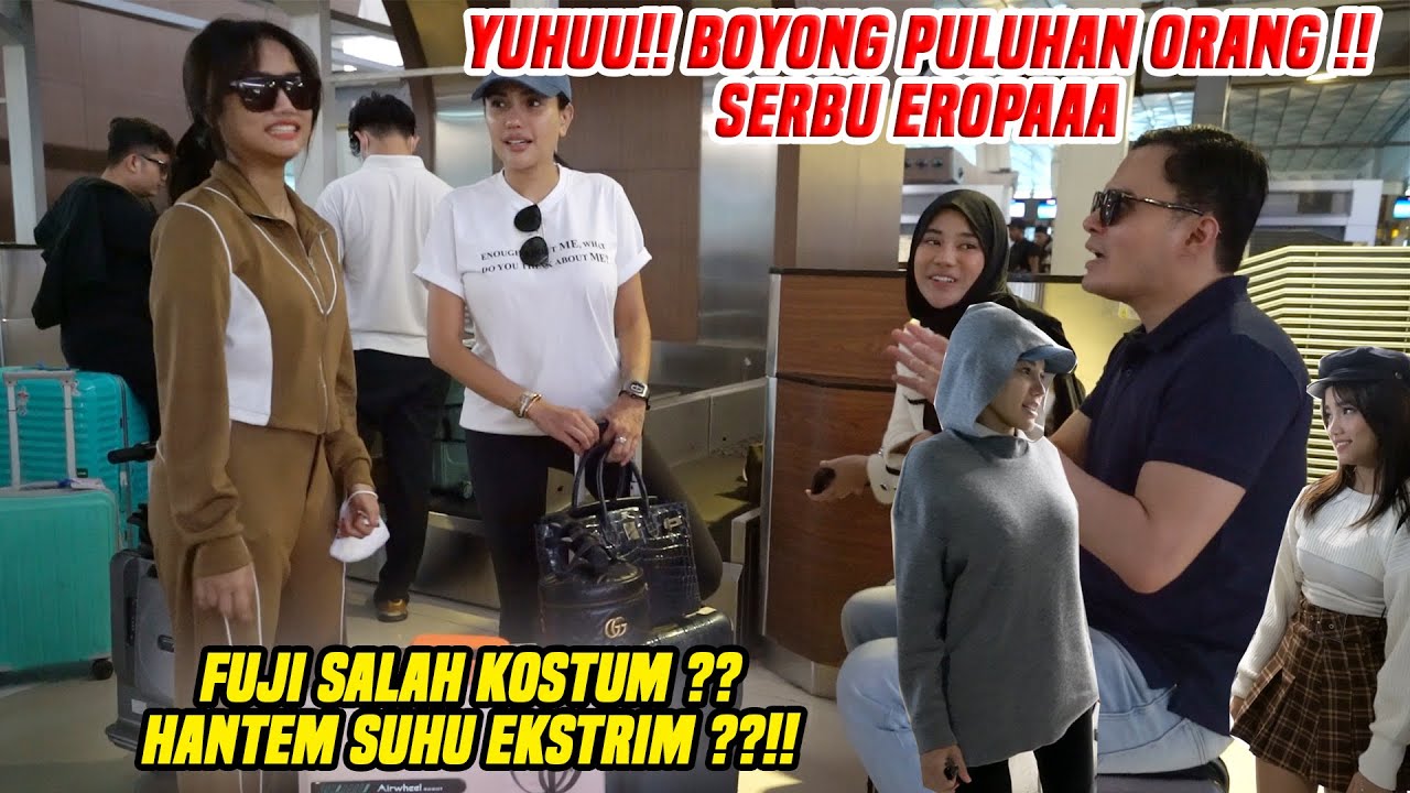 KE EROPA KALI INI BERASA BOYONG 1 KELURAHAN!! WADUHH !! FUJI SALAH KOSTUM ??