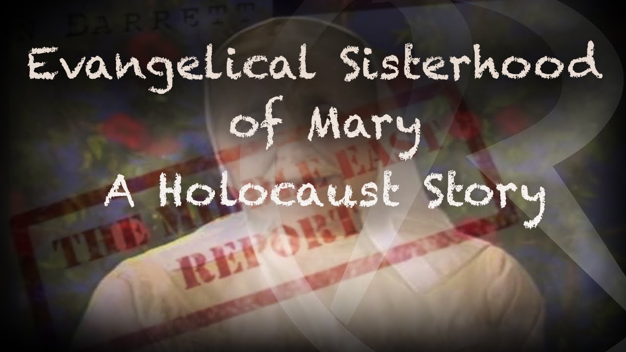 The Middle East Report - Evangelical Sisterhood of Mary - Holocaust Story