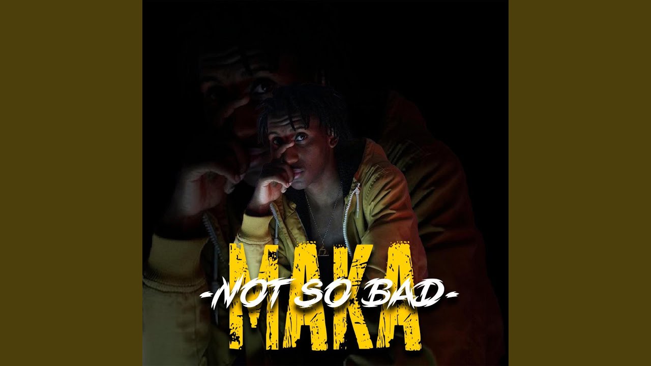 Maka (Not So Bad)