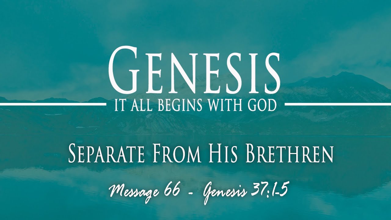Separate From His Brethren: Genesis 37:1-5
