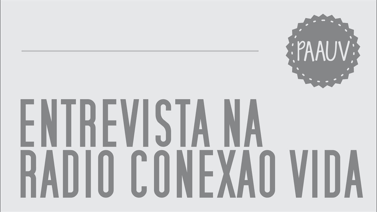 PAAUV: Entrevista Rádio Conexão Vida