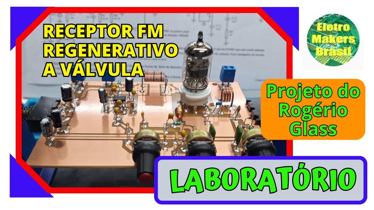Laboratório 145 - “Receptor FM Regenerativo Valvulado - Projeto Rogerio Glass”