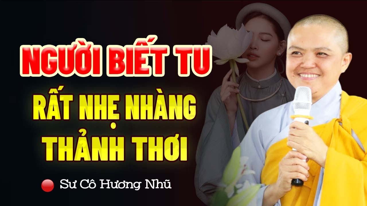 Người Biết Tu Phật Rất Nhẹ Nhàng Thảnh Thơi - SC. Thích Nữ Hương Nhũ