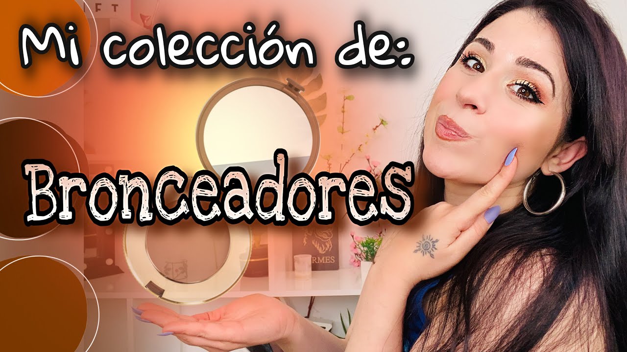 BRONCEADORES Mi COLECCIÓN de MAQUILLAJE! En polvo, crema y stick! Mis favoritos y características