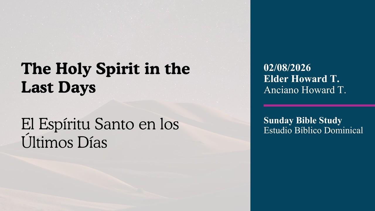 02.08.26 Bible Study: The Holy Spirit in the Last Days, El Esp&iacute;ritu Santo en los &Uacute;ltimos D&iacute;as