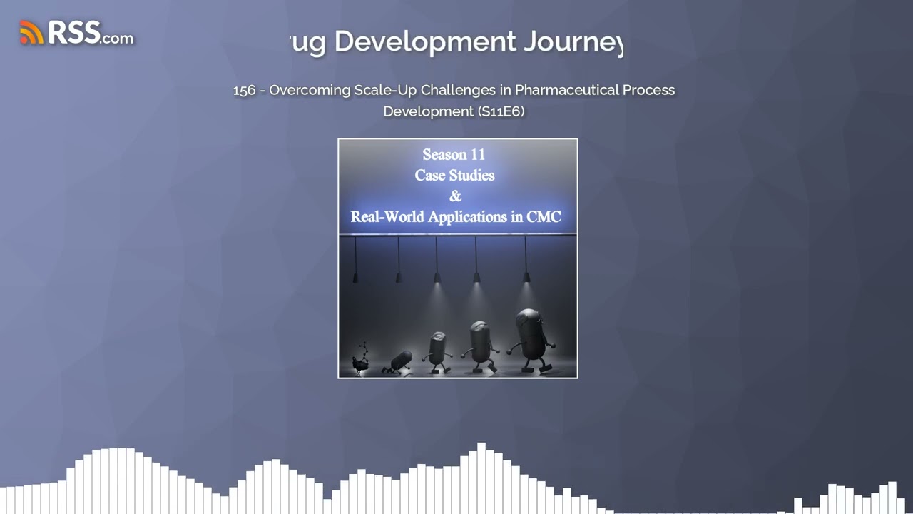 156 - Overcoming Scale-Up Challenges in Pharmaceutical Process Development (S11E6)