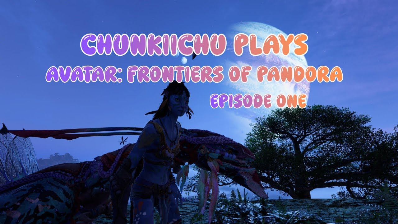 A New Adventure! | Chunkii Plays: Avatar: Frontiers of Pandora | Episode One
