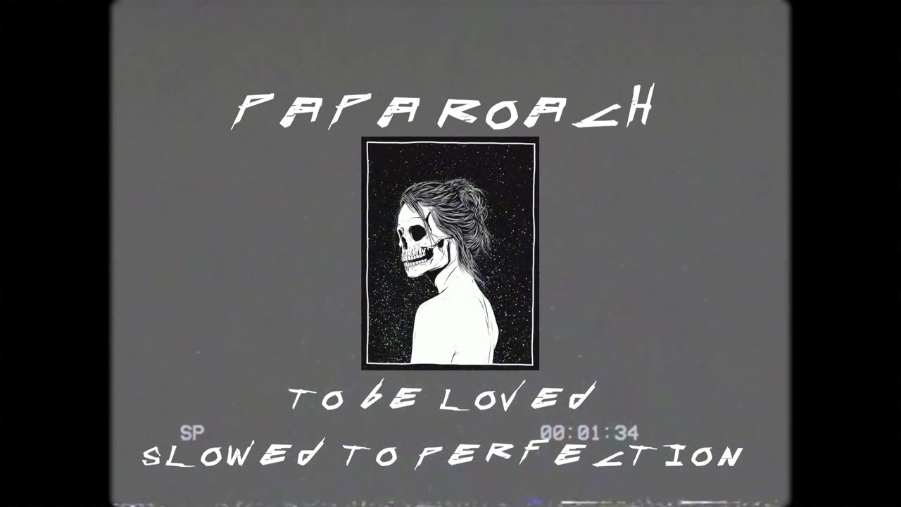 PAPA ROACH - TO BE LOVED SLOWED TO PERFECTION ♪