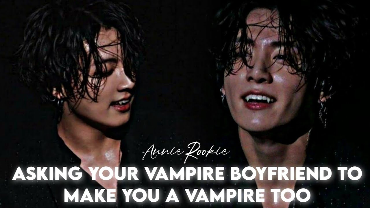 VAMPY! || Asking your Vampire Boyfriend to make you a Vampire too || J.JK ONESHOT