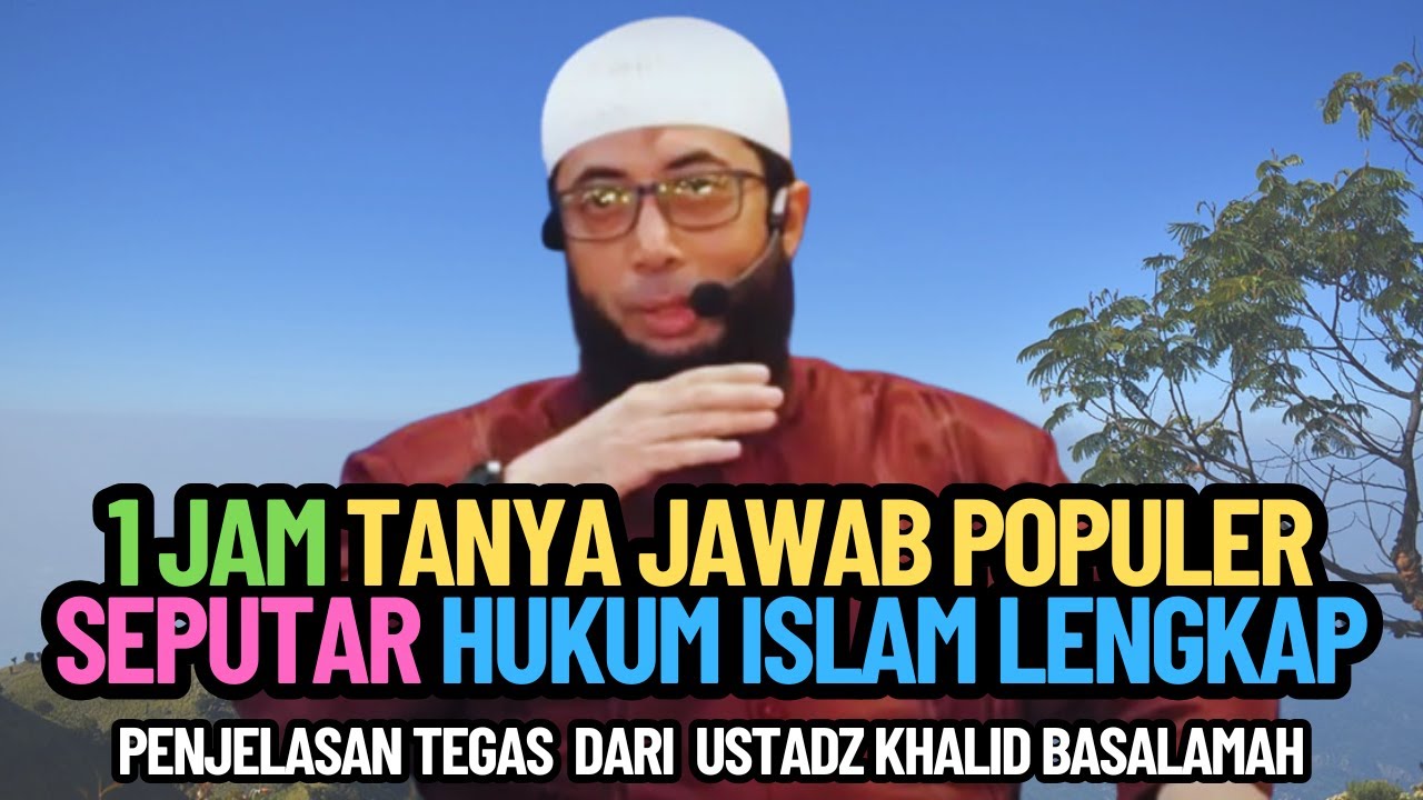 1 JAM TANYA JAWAB POPULER USTADZ KHALID BASALAMAH SEPUTAR HUKUM ISLAM LENGKAP