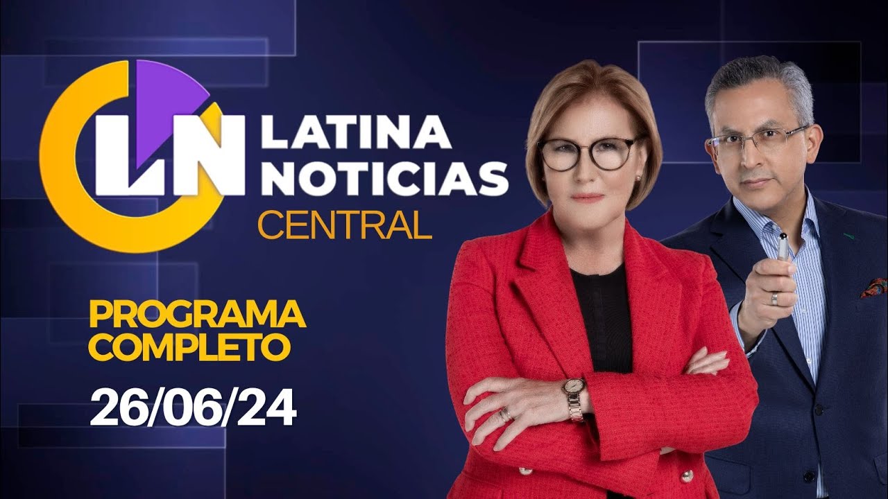 LATINA EN VIVO: EDICIÓN CENTRAL - MIÉRCOLES 26 DE JUNIO DE 2024