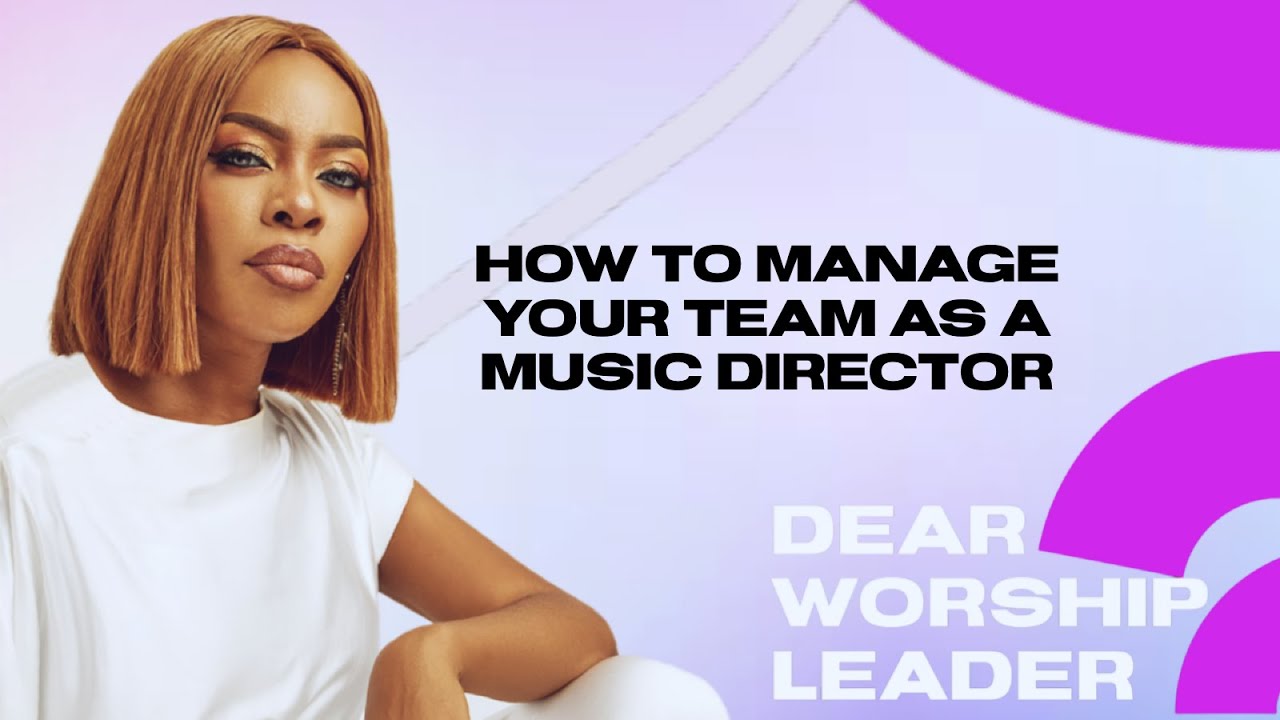 Dear Worship Leader: How to Manage Your Team as a Music Director - CCIOMA
