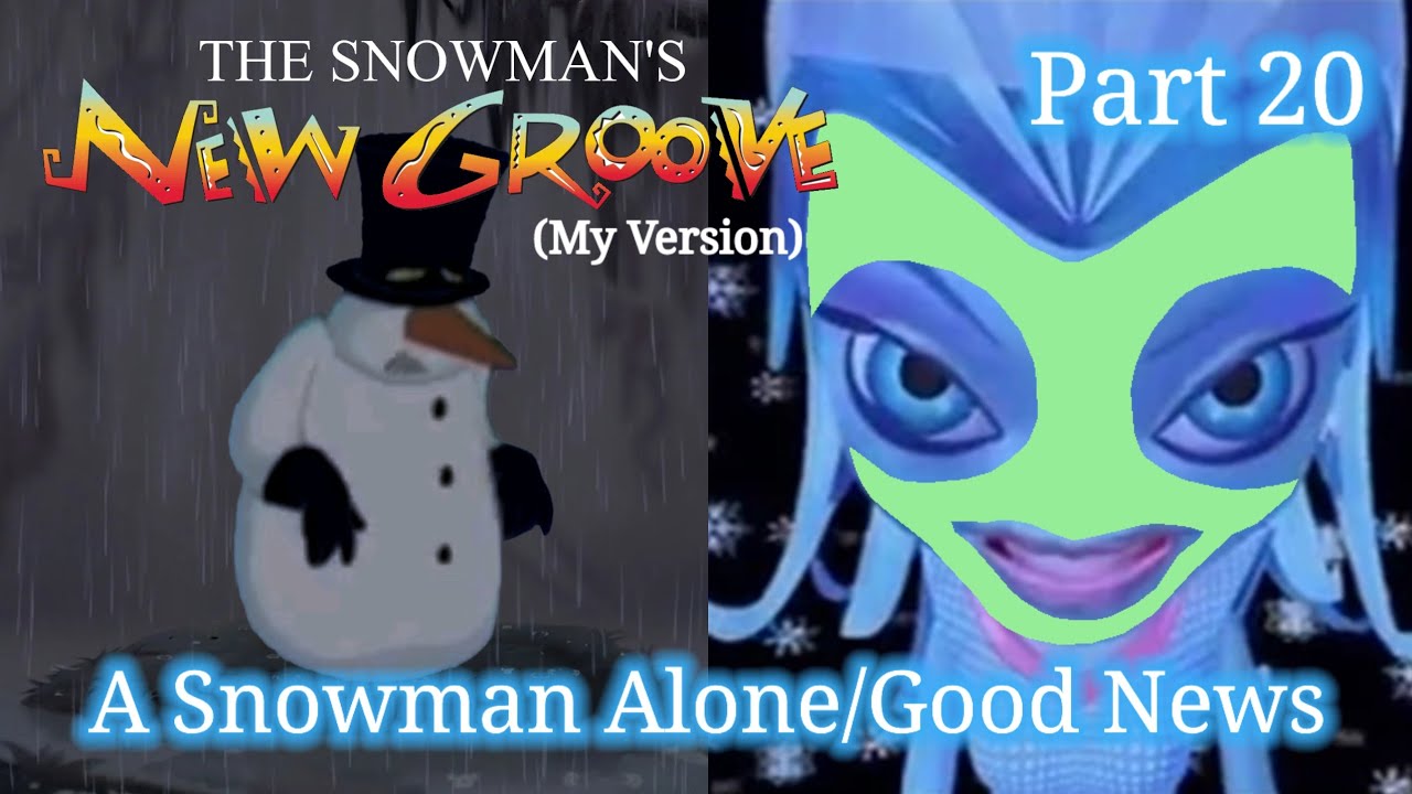 The Snowman's New Groove (My Version) Part 20 — A Snowman Alone/Good News