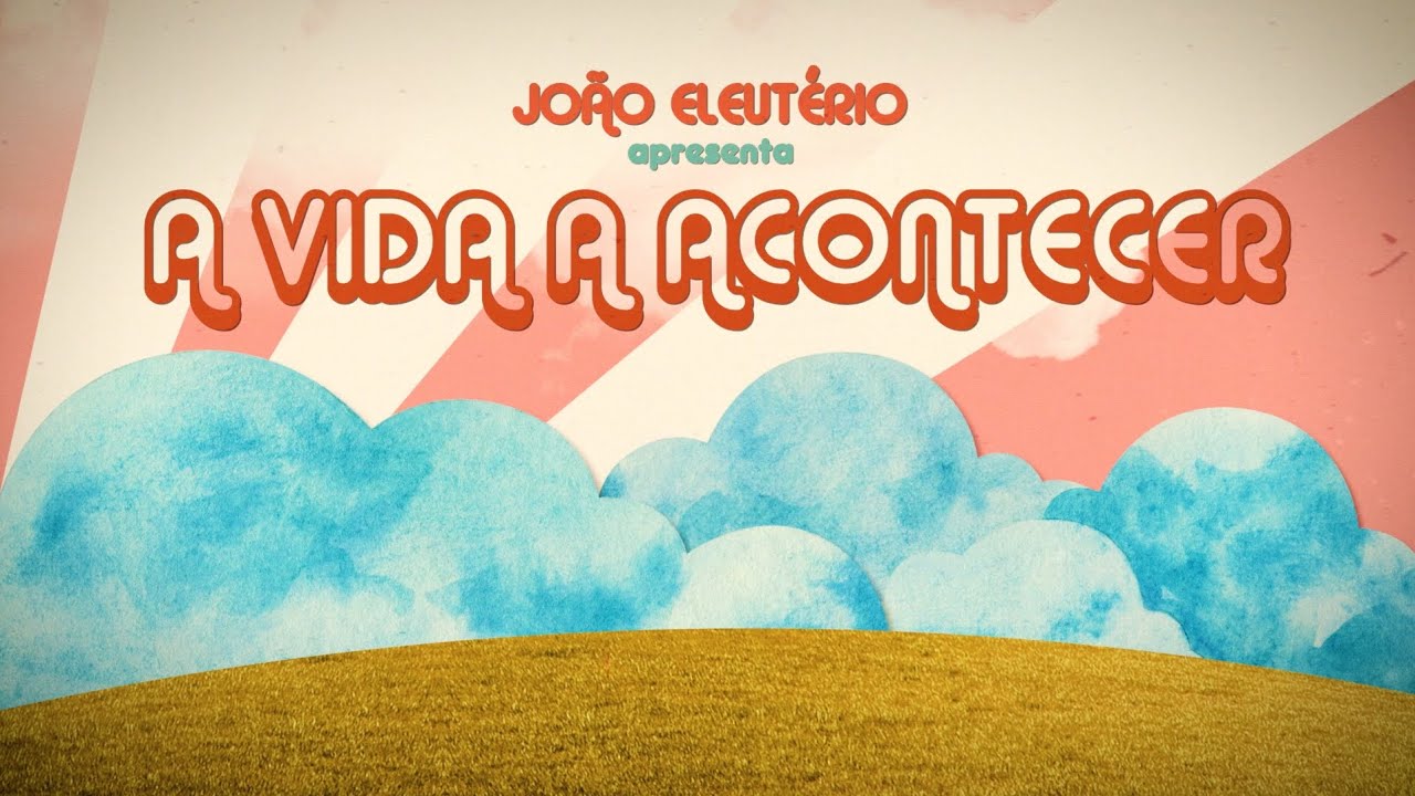 Jo&atilde;o Eleut&eacute;rio - A Vida a Acontecer
