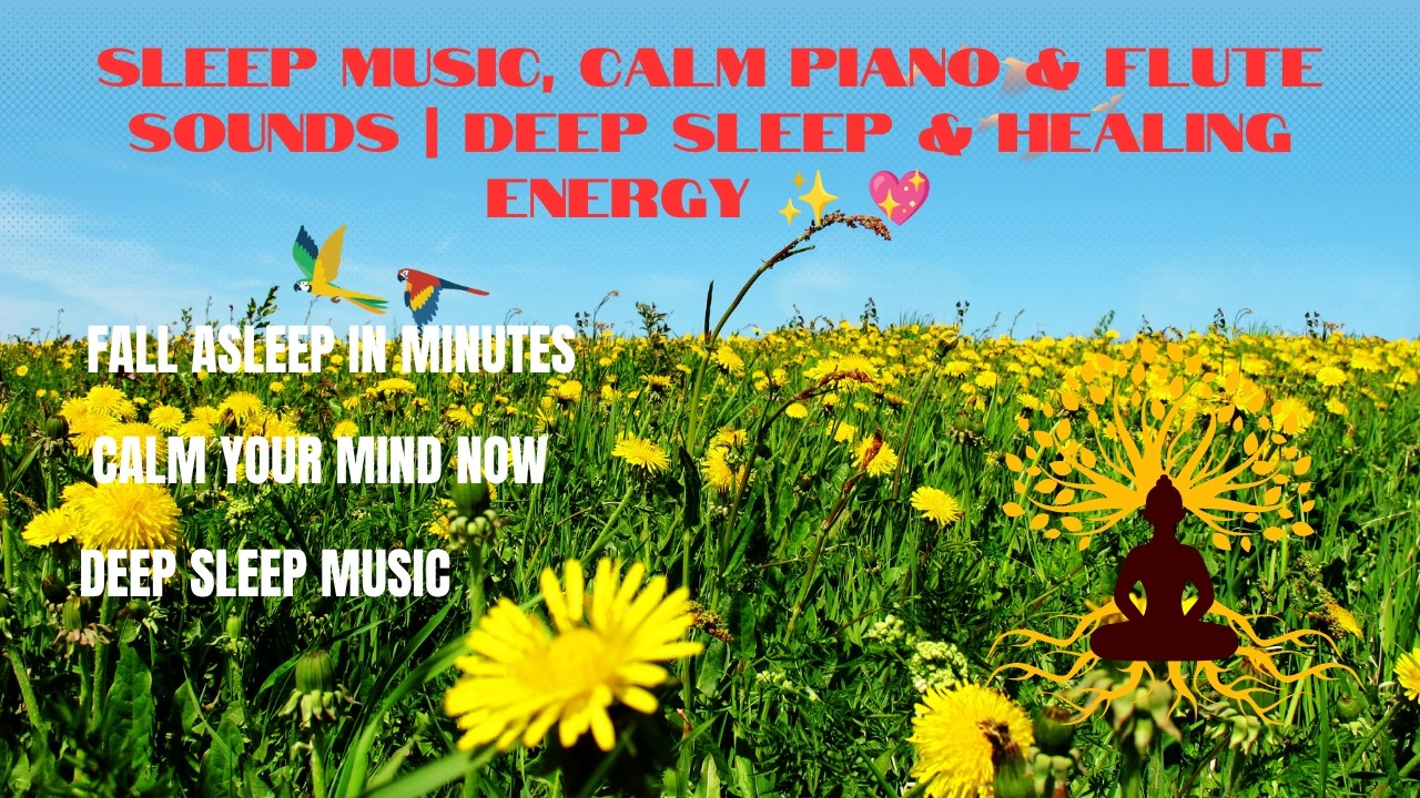 Beautiful Relaxing Music 🌸 Sleep Music, Calm Piano & Flute Sounds | Deep Sleep & Healing Energy ✨ 💖