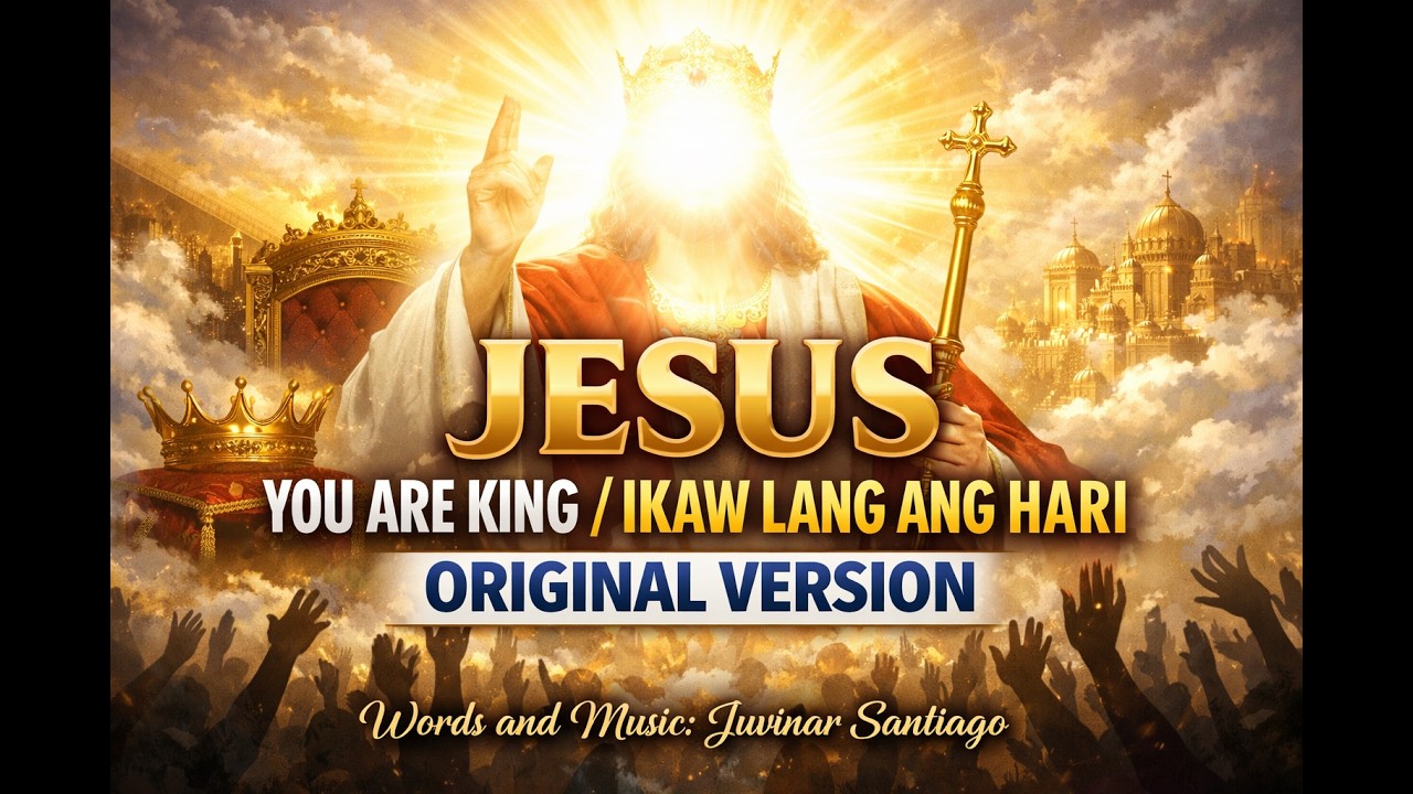 Jesus You Are King/Ikaw lang ang Hari  Original Version  -  Juvinar Santiago