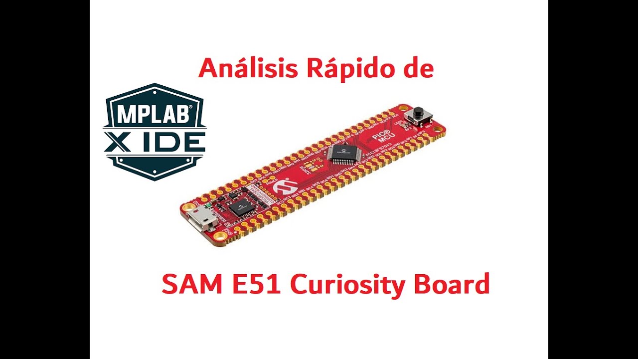 Vistazo r&aacute;pido a la placa SAM E51 Curiosity Nano de Microchip Technology
