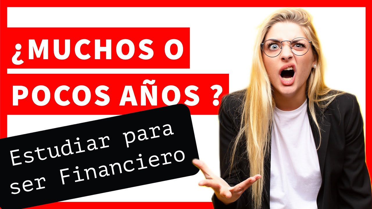 ▶ &iquest;Cu&aacute;ntos a&ntilde;os 📊 hay que estudiar para ser financiero?