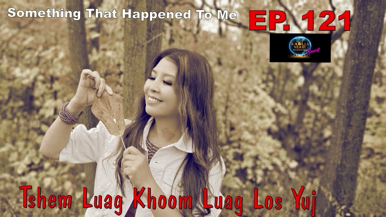 Something That Happened To Me EP. 121  Tshem Luag Khoom Luag Rov Los Yuj~12/18/2025~