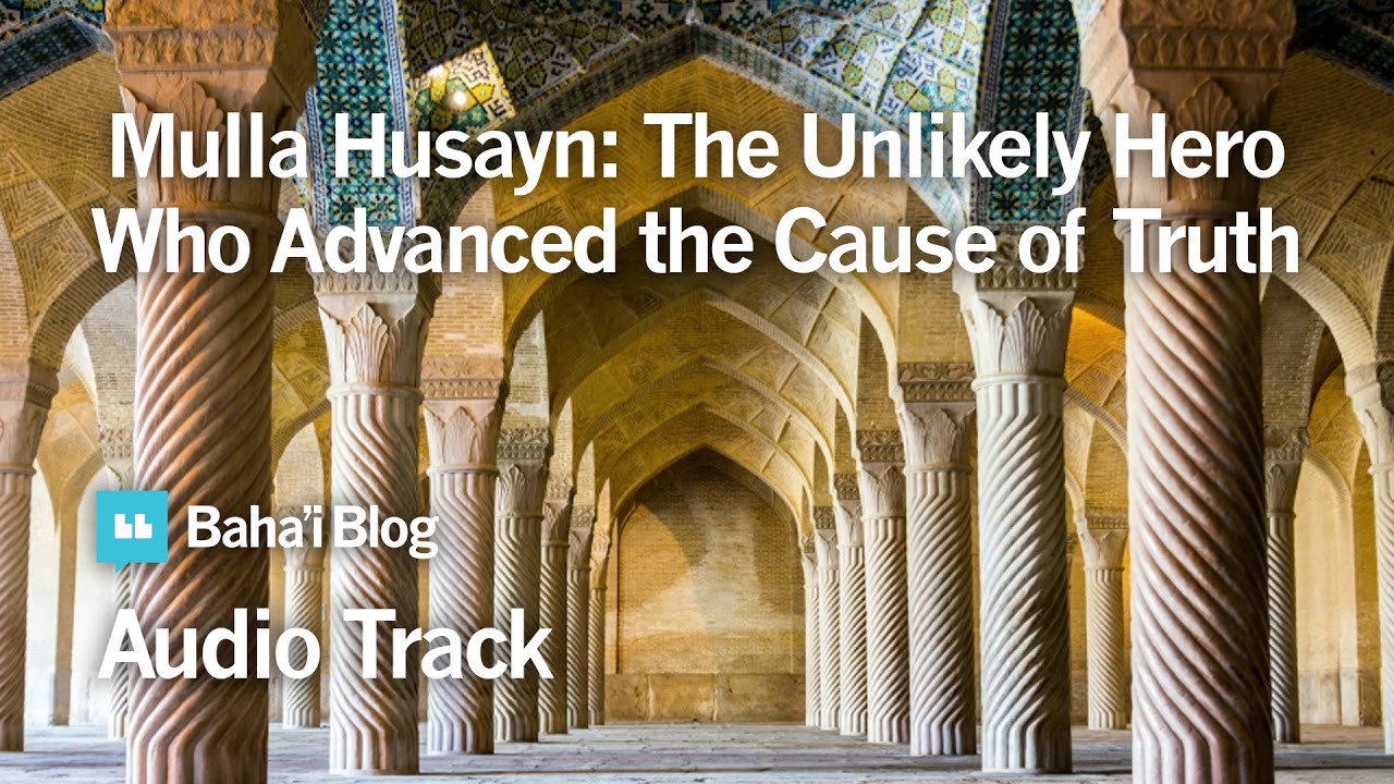 Mulla Husayn: The Unlikely Hero Who Advanced the Cause of Truth