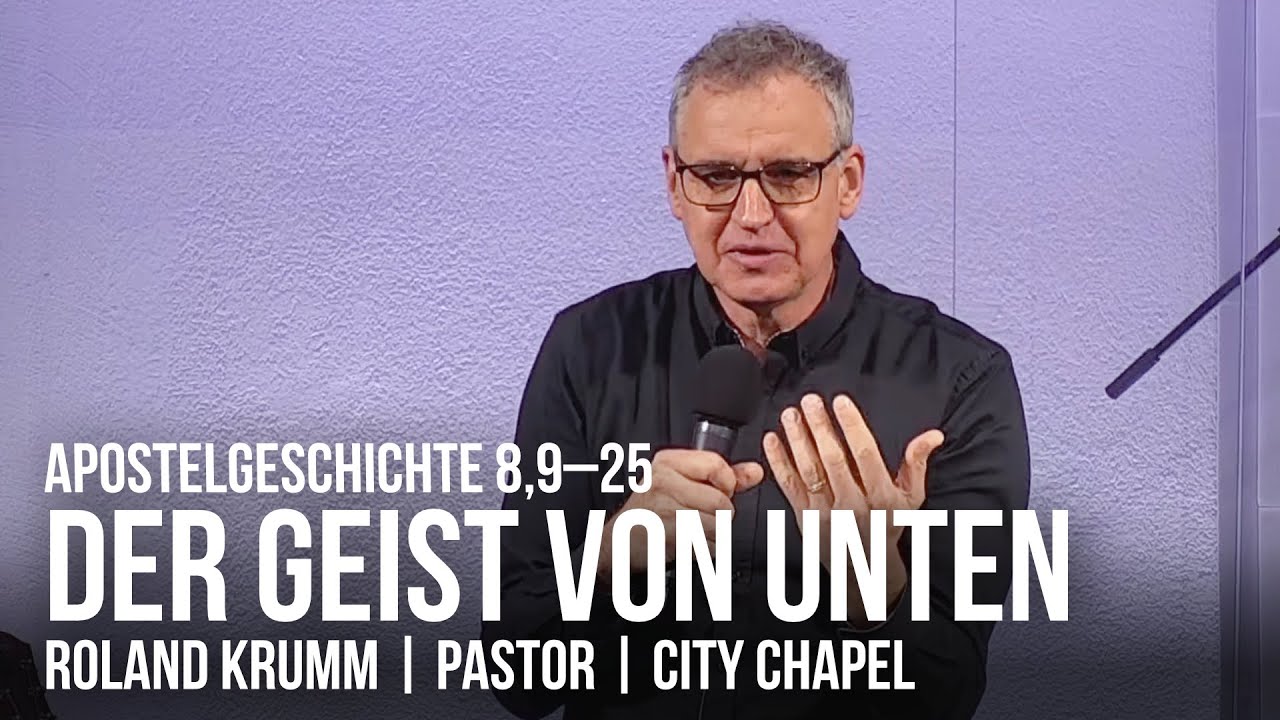 DER GEIST VON UNTEN  |  APG 8:9–25  |  24.04.2022  |  ROLAND KRUMM
