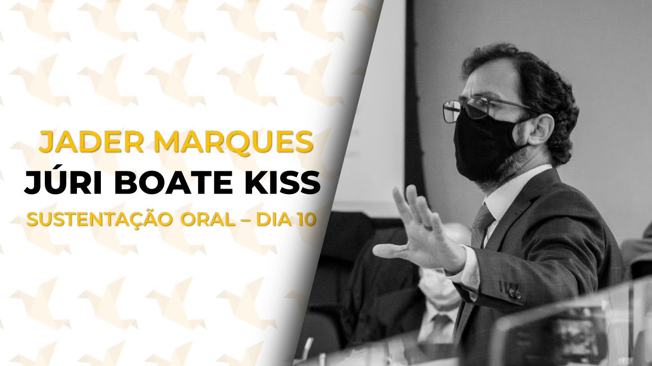 JÚRI BOATE KISS | Jader Marques - Sustentação Oral - Dia 10