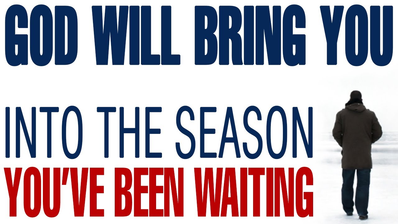 GOD IS ABOUT TO BRING YOU INTO THE SEASON YOU’VE BEEN WAITING FOR - CHRISTIAN MOTIVATION