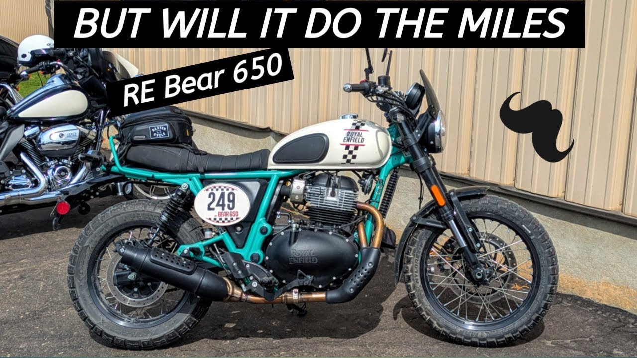 RE Bear 650 - So What...2,500 Miles Later - Wahoo!