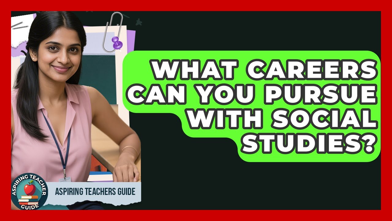 What Careers Can You Pursue With Social Studies? - Aspiring Teacher Guide