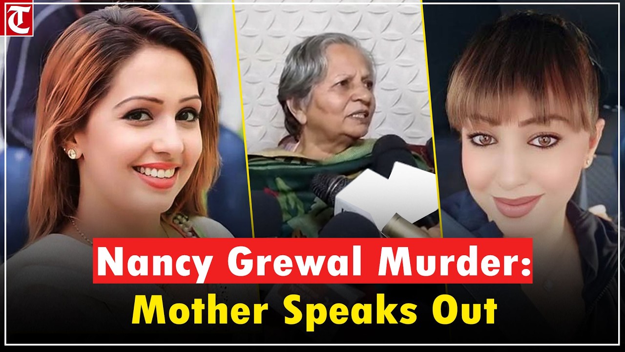 Mother of YouTuber Nancy Grewal says daughter received death threats before tragic murder in Canada
