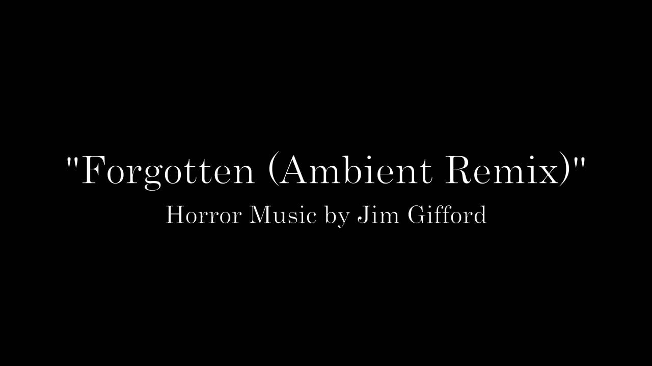 Forgotten (Ambient Remix) - Horror Music by Jim Gifford