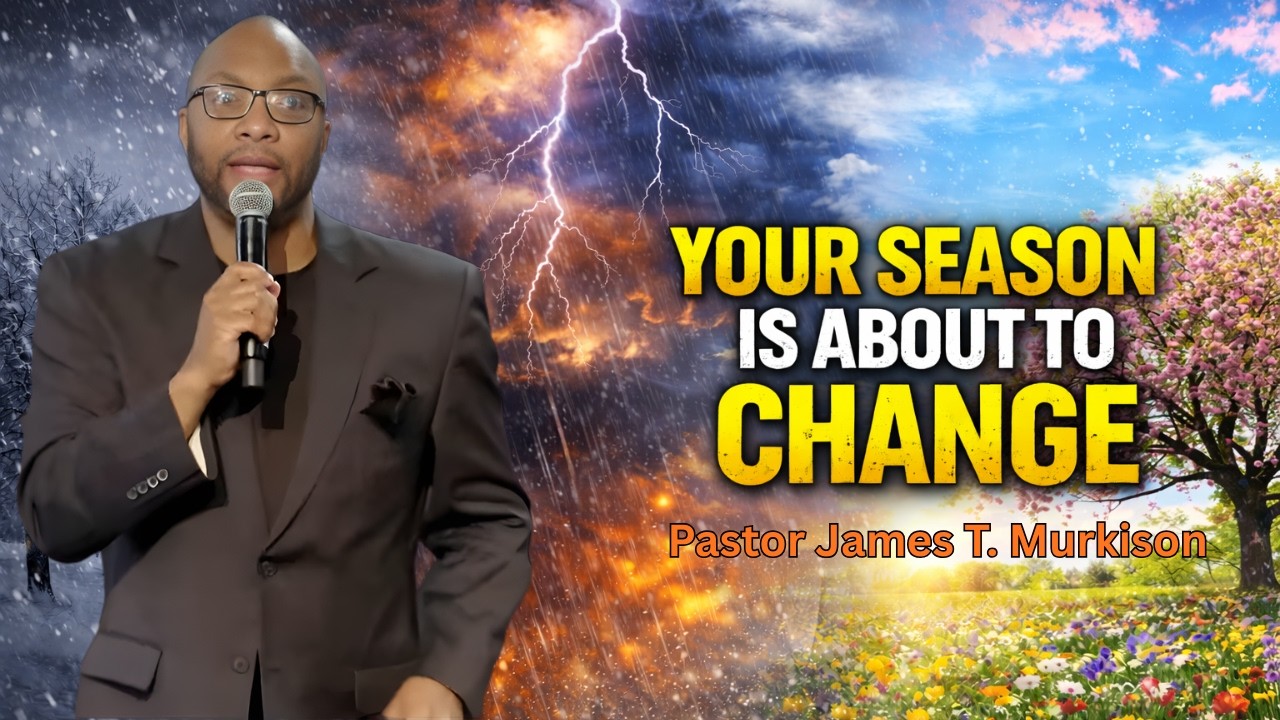 Your Season Is About To Change | Pastor James T. Murkison | Sunday 10:30AM Online Experience