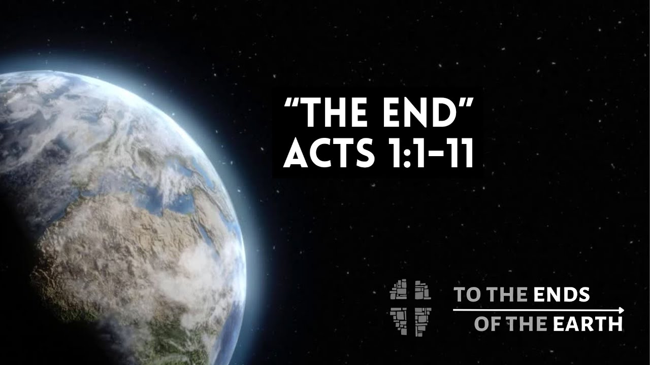 Series: To the Ends of the Earth |  The End | Acts 1:1-11