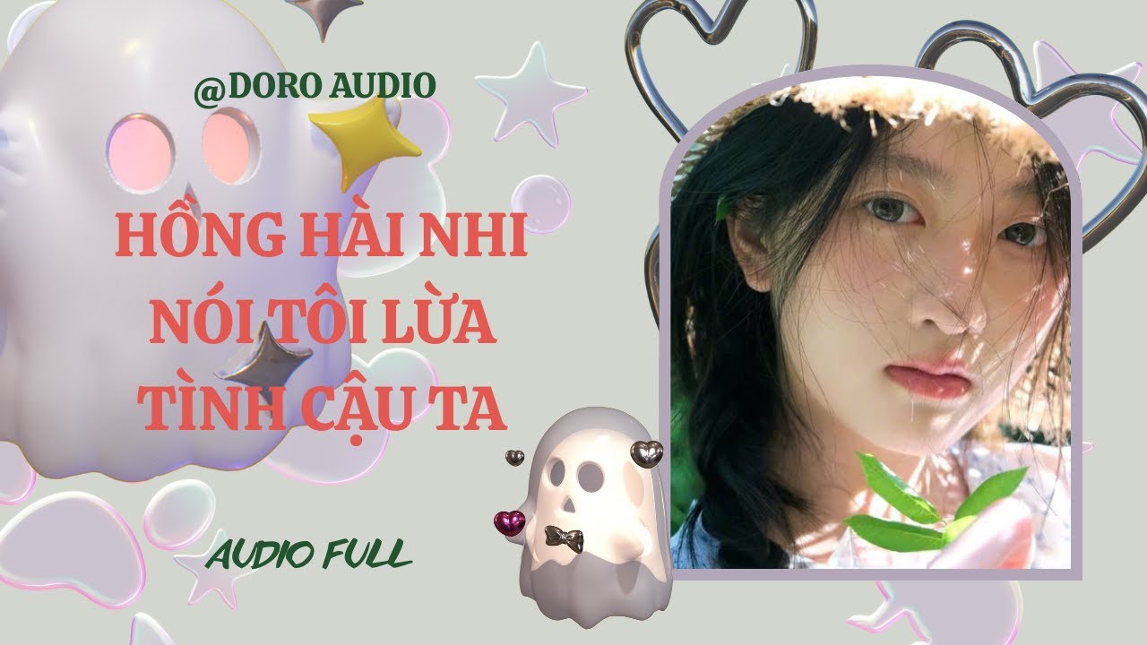 [AUDIO FULL] HỒNG HÀI NHI NÓI TÔI LỪA TÌNH CẬU TA - Doro Audio