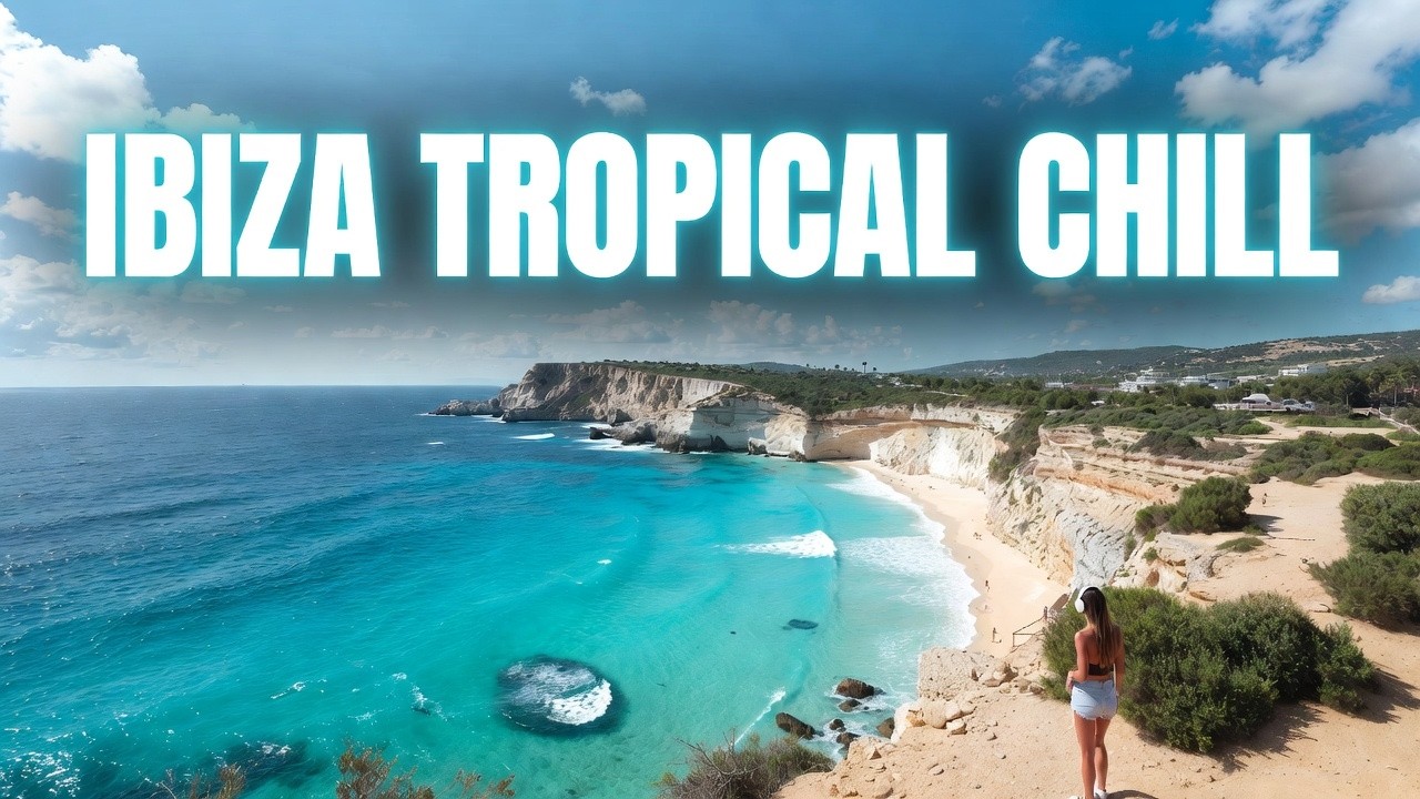 Ibiza Tropical Chill House 2026 🌊 Bright Ocean Vibes to Relax, Reset & Feel Amazing
