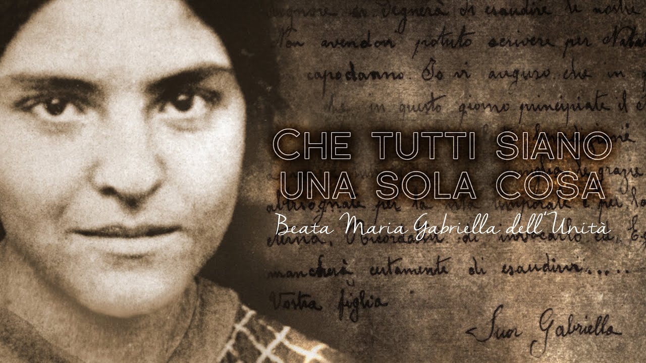 Che tutti siano una sola cosa – Beata Maria Gabriella dell’Unità